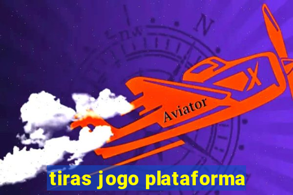 tiras jogo plataforma