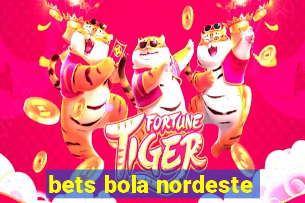 bets bola nordeste