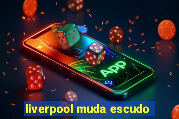 liverpool muda escudo