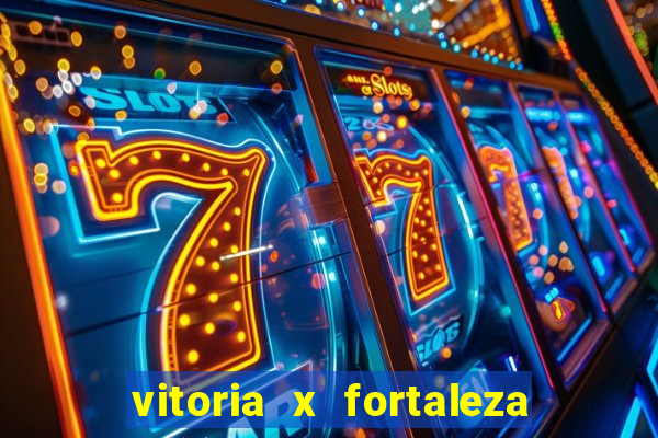 vitoria x fortaleza onde assistir