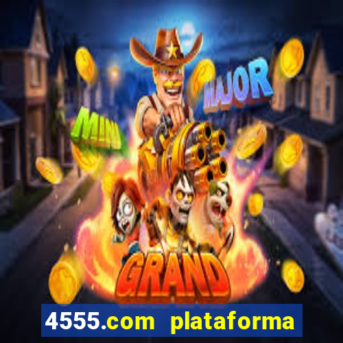 4555.com plataforma de jogos