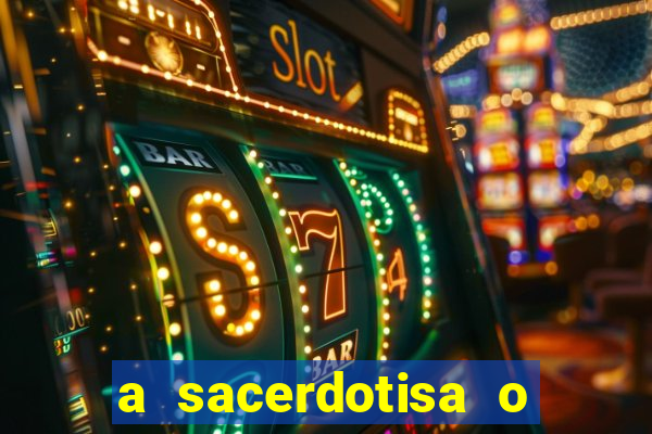 a sacerdotisa o que ele sente por mim