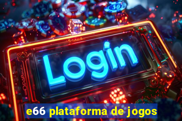 e66 plataforma de jogos