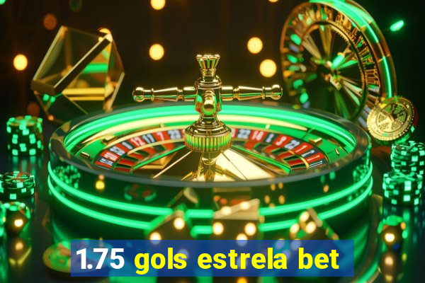 1.75 gols estrela bet