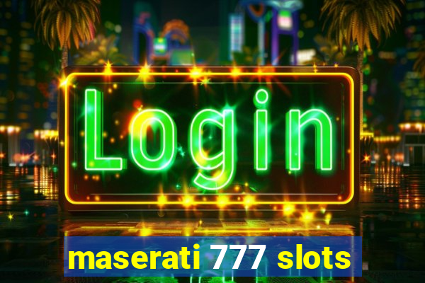 maserati 777 slots