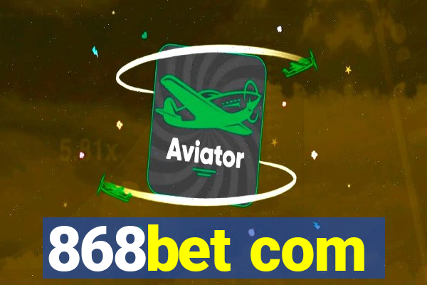 868bet com