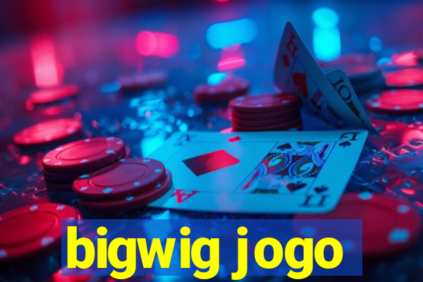 bigwig jogo