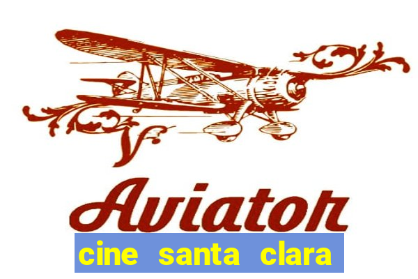 cine santa clara filmes em cartaz