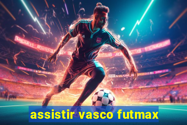 assistir vasco futmax