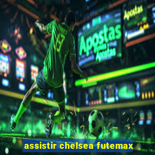 assistir chelsea futemax