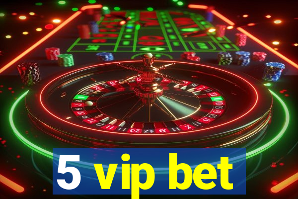 5 vip bet