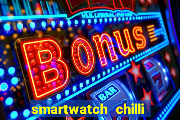 smartwatch chilli beans vale a pena smartwatch chilli beans