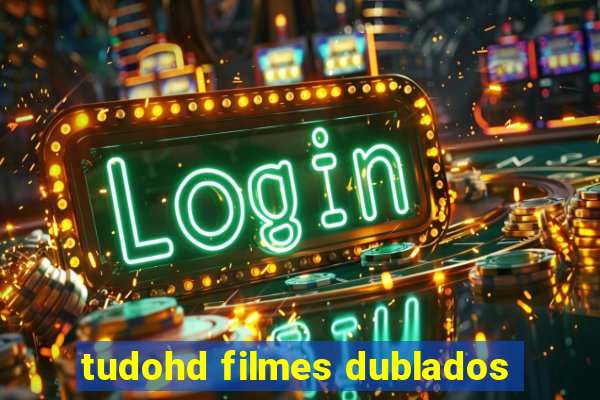 tudohd filmes dublados