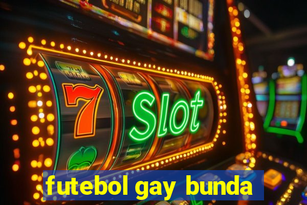 futebol gay bunda