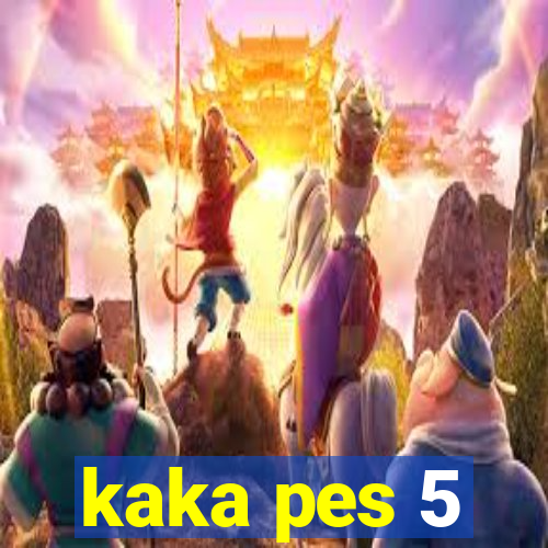 kaka pes 5