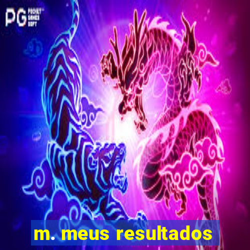 m. meus resultados