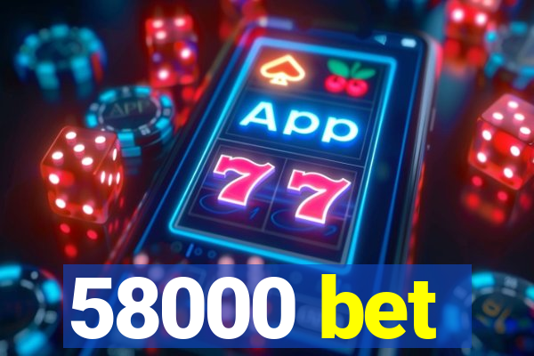 58000 bet