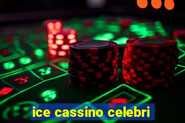 ice cassino celebri