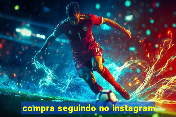 compra seguindo no instagram