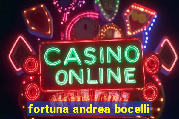 fortuna andrea bocelli