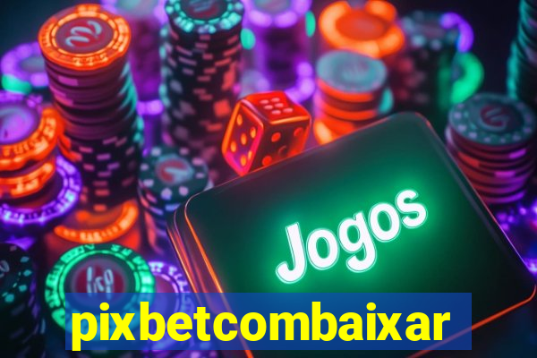 pixbetcombaixar