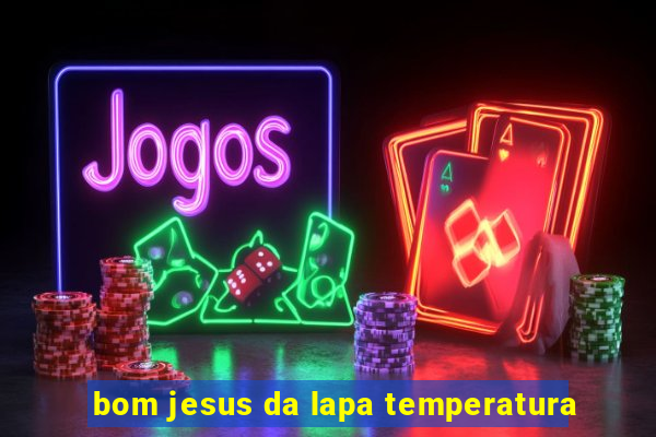 bom jesus da lapa temperatura