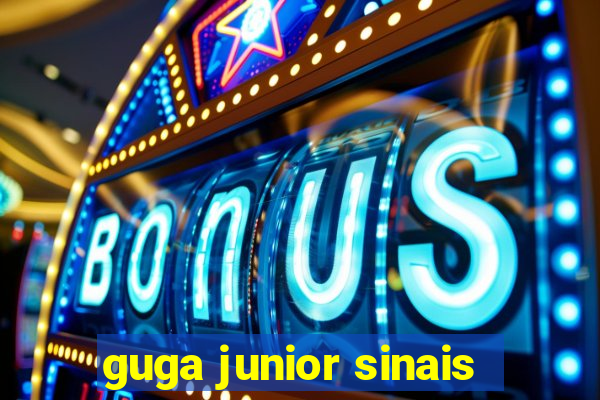 guga junior sinais