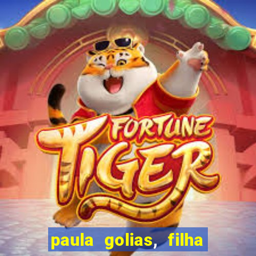 paula golias, filha de ronald golias