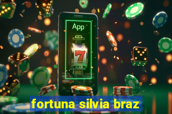 fortuna silvia braz