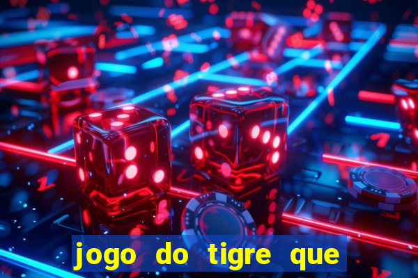 jogo do tigre que da 30 reais no cadastro