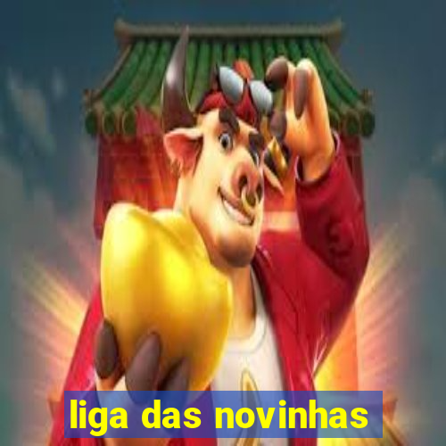 liga das novinhas