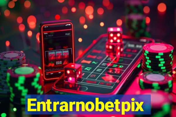 Entrarnobetpix