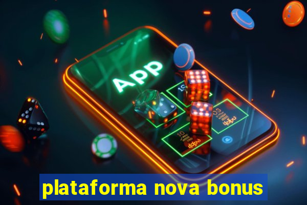 plataforma nova bonus