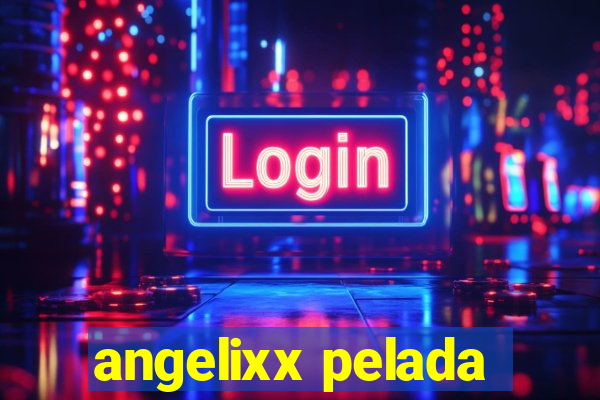 angelixx pelada