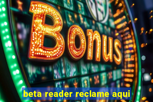 beta reader reclame aqui