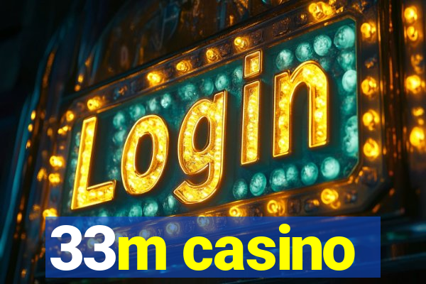 33m casino