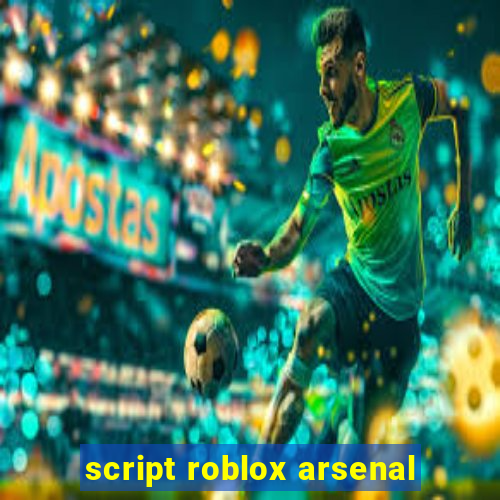 script roblox arsenal