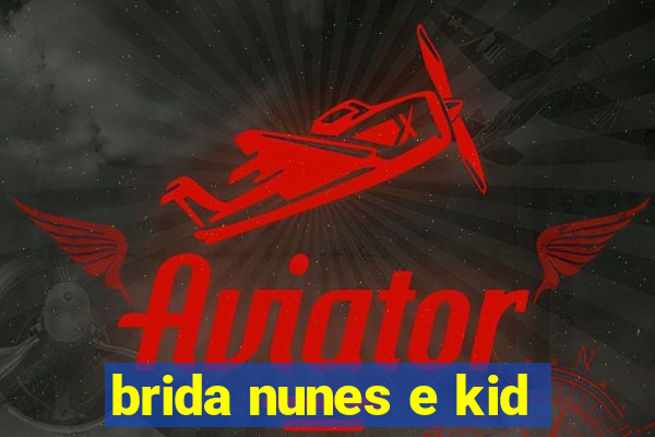 brida nunes e kid