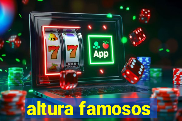 altura famosos