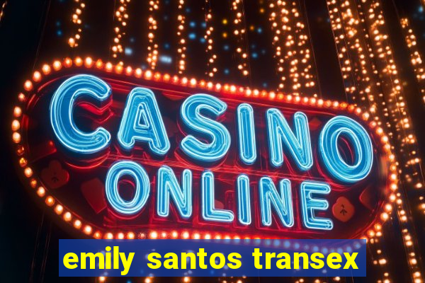 emily santos transex