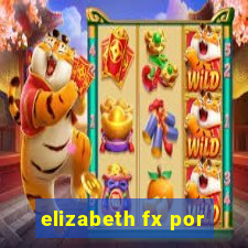 elizabeth fx por