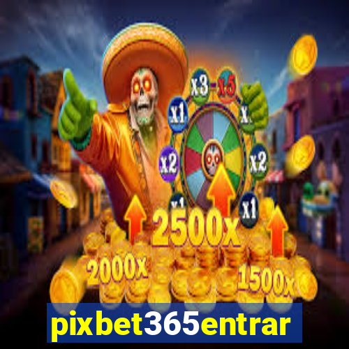 pixbet365entrar