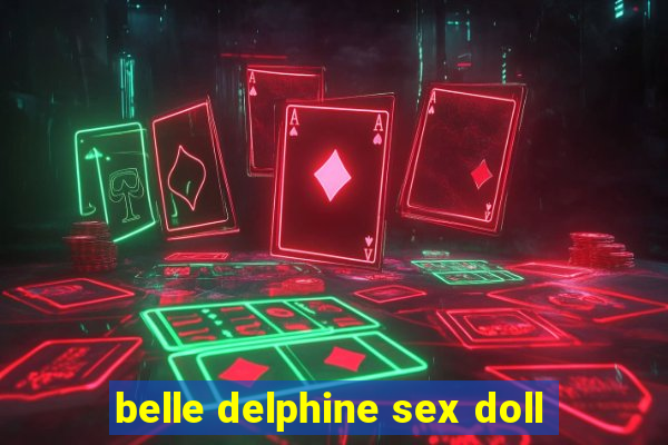 belle delphine sex doll