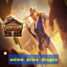 anime orion dragon ball super