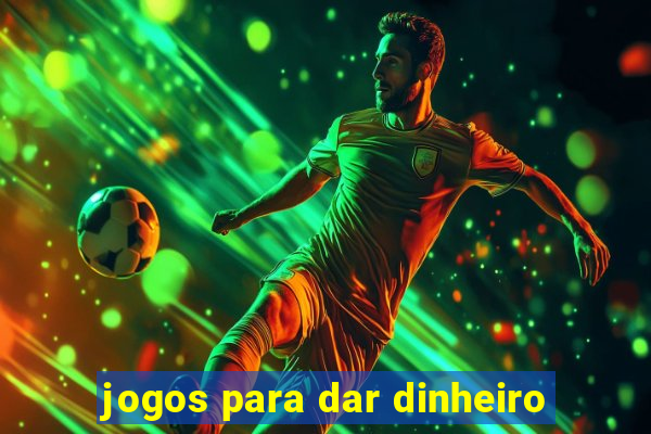 jogos para dar dinheiro