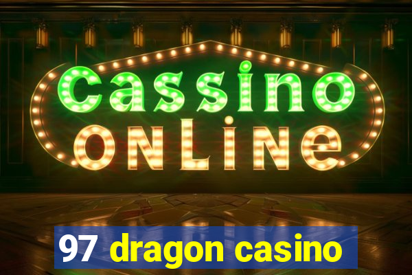 97 dragon casino