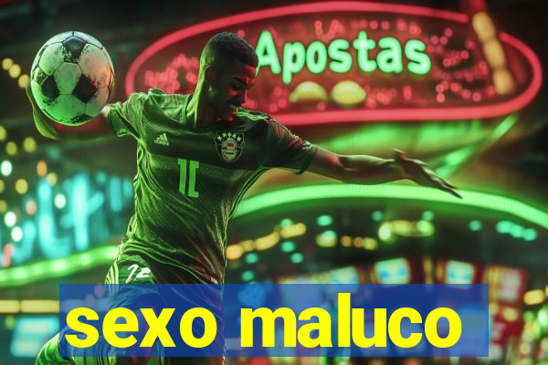 sexo maluco