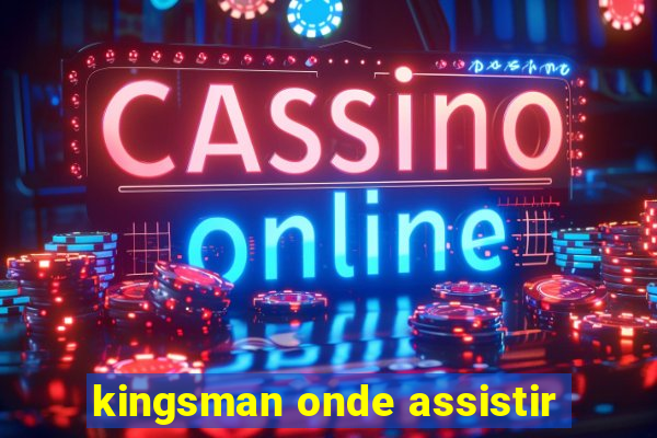 kingsman onde assistir