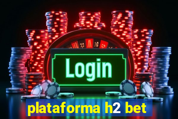 plataforma h2 bet