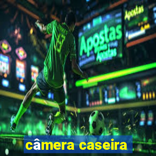 câmera caseira